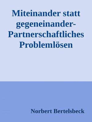 cover image of Miteinander statt gegeneinander-Partnerschaftliches Problemlösen